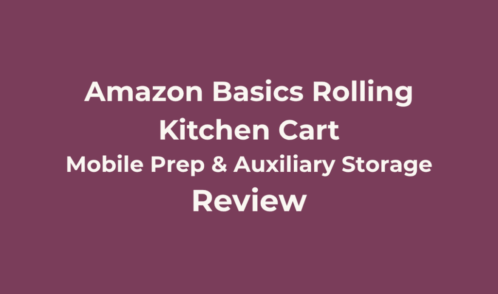 Amazon Basics Rolling Kitchen Cart Review