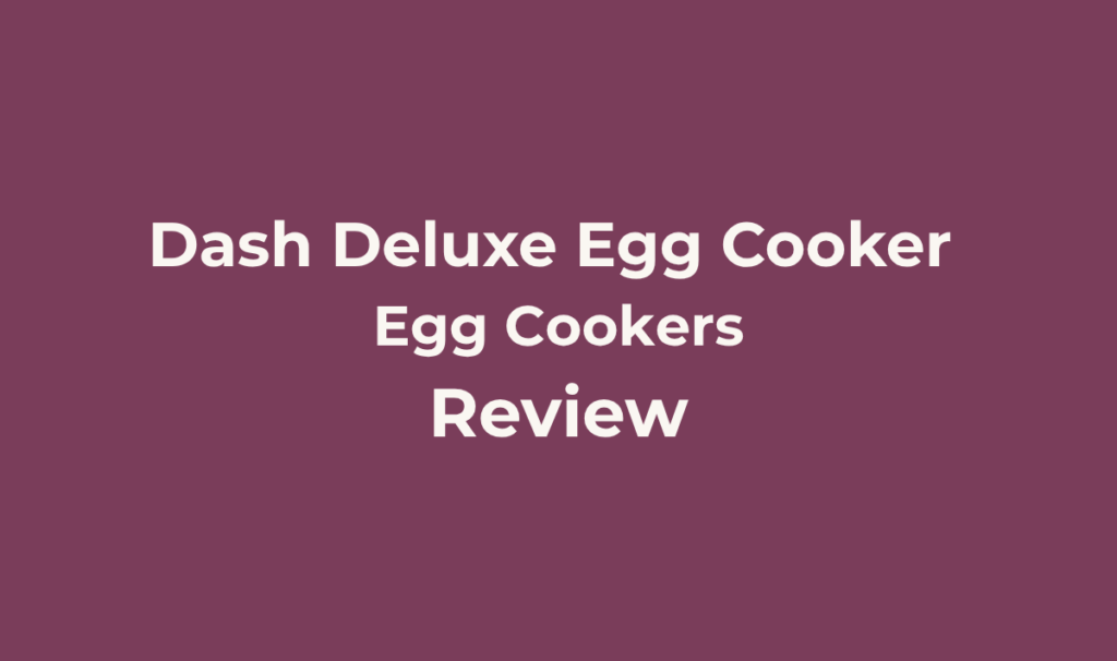 Dash Deluxe Egg Cooker. Review. Best for Larger families or frequent meal preppers who want the same trusted Dash design already covered in this cluster, scaled up to a genuine double capacity, and who have the storage space for a noticeably bigger appliance.