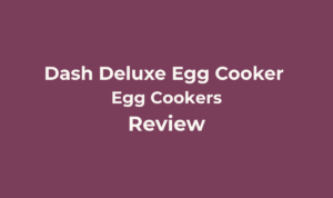 Dash Deluxe Egg Cooker Review: Is Double The Capacity Worth The Extra Size? 4 Dash Deluxe Egg Cooker