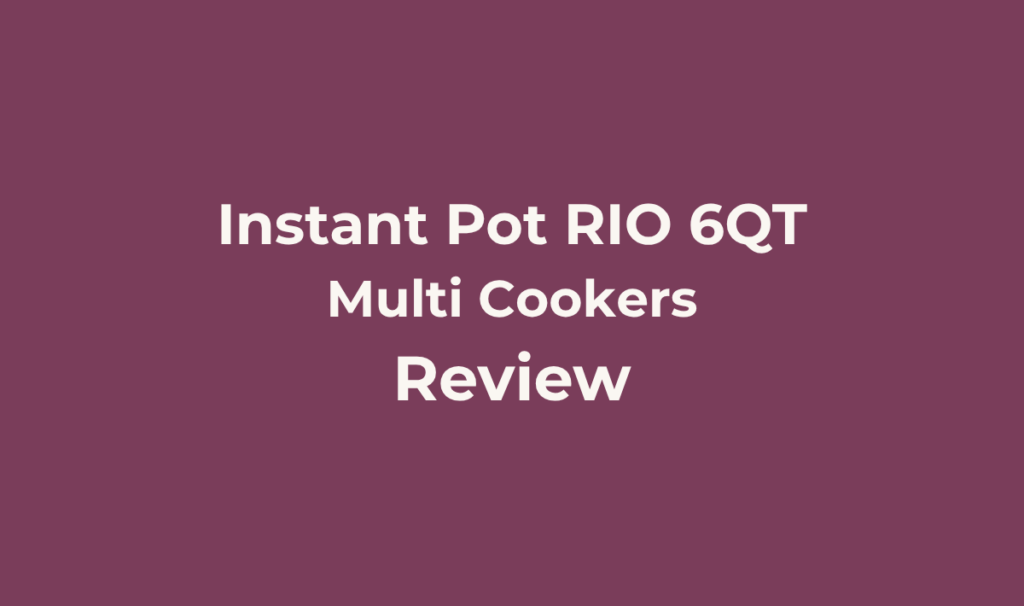 Instant Pot RIO 6QT Review: The Budget Entry Point Worth Choosing? 4 Instant Pot RIO 6QT. Review. Best for Budget-conscious buyers who want a dependable, no-frills entry point into the well-established Instant Pot ecosystem, without paying for sous vide, dual pressure levels, or a longer warranty they may not need.