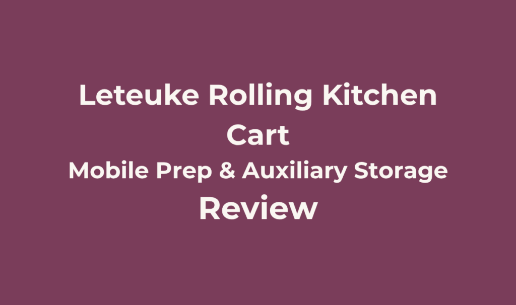 Leteuke Rolling Kitchen Cart Review