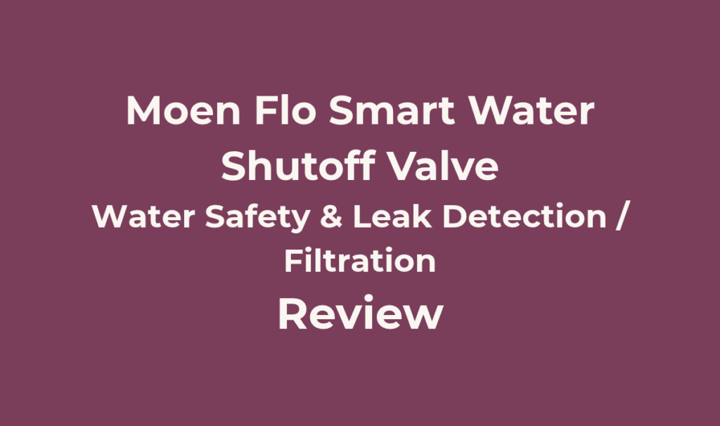 Moen Flo Smart Water Shutoff Valve Review