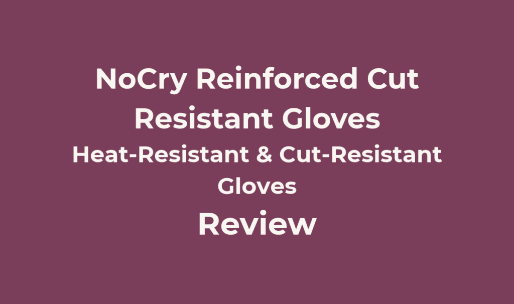 NoCry Reinforced Cut Resistant Gloves Review