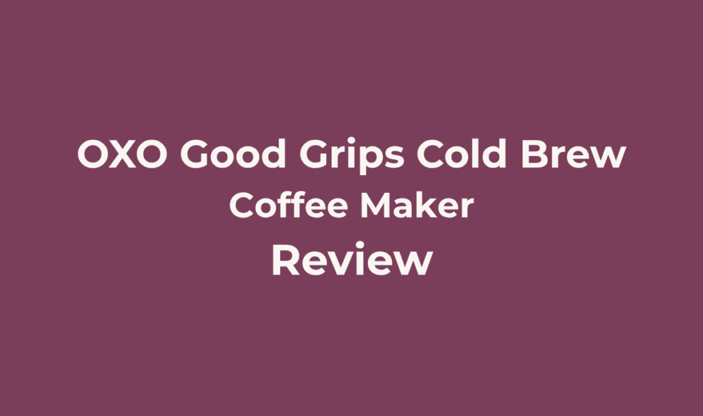 OXO Good Grips Cold Brew Coffee Maker Review: Is It Worth The Upgrade? 1 OXO Good Grips Cold Brew Coffee Maker. Review. Best for Anyone who wants a purpose-built, mess-free cold brew system with real independent testing behind it, rather than a generic mason jar pitcher, and who is brewing solo or for a couple rather than a large household.