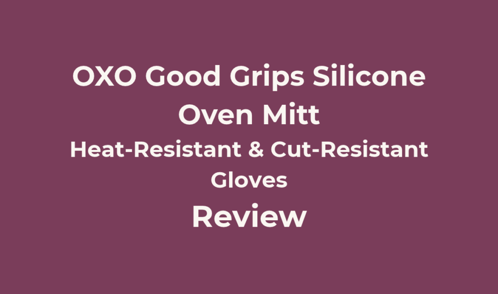 OXO Good Grips Silicone Oven Mitt Review