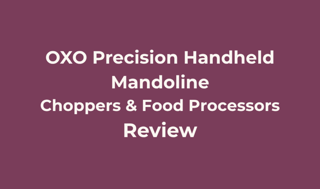 OXO Precision Handheld Mandoline. Review. Best for Anyone who wants a compact, manual alternative to an electric food processor for evenly sliced vegetables, from a brand with a long track record in this specific tool category, and who prefers precise thickness control over speed.
