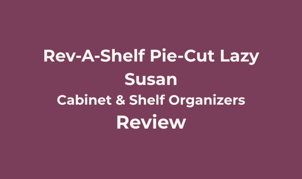 Rev-A-Shelf 28" Pie-Cut 2-Shelf Lazy Susan Review 6 Rev-A-Shelf Pie-Cut Lazy Susan Review