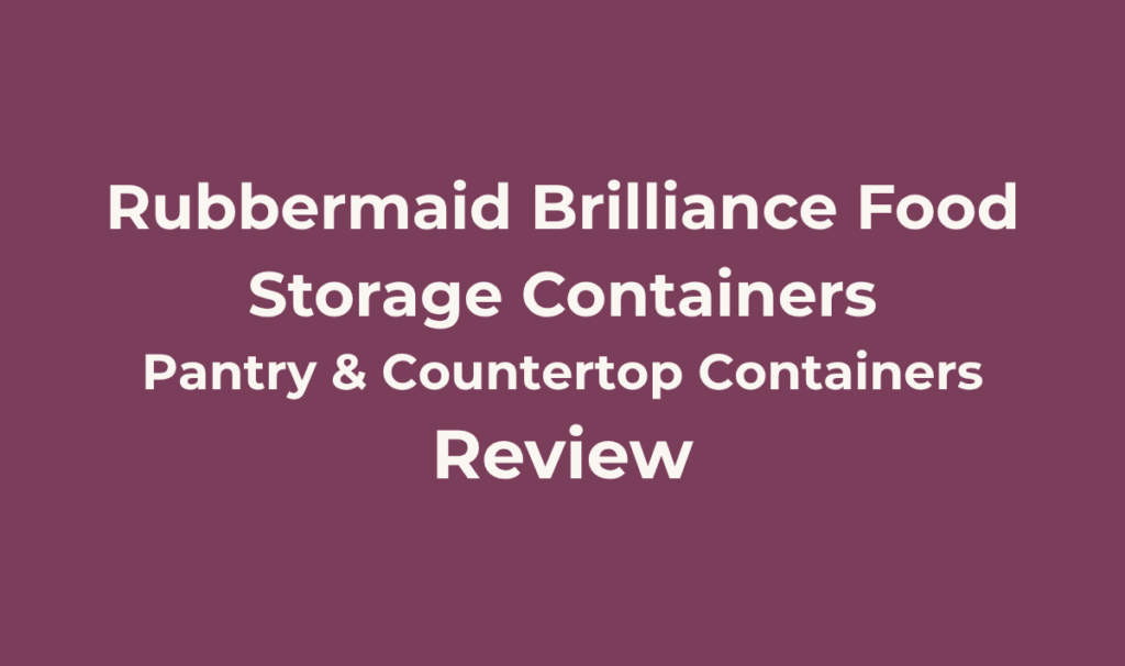 Rubbermaid Brilliance Food Storage Containers Review
