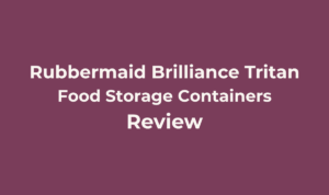 Rubbermaid Brilliance Tritan Food Storage Containers Review: The Tested Plastic Pick? 4 Rubbermaid Brilliance Tritan