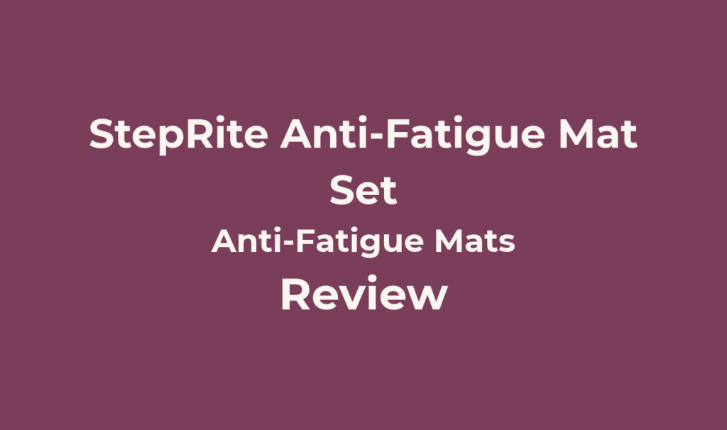 StepRite Anti-Fatigue Mat Set Review
