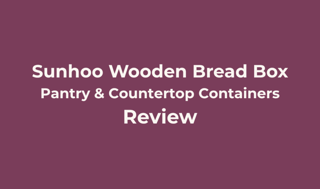 Sunhoo Wooden Bread Box Review