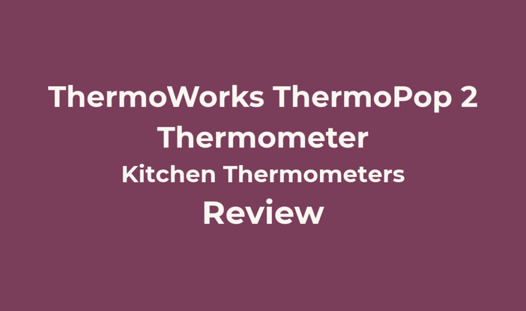 ThermoWorks ThermoPop 2 Review