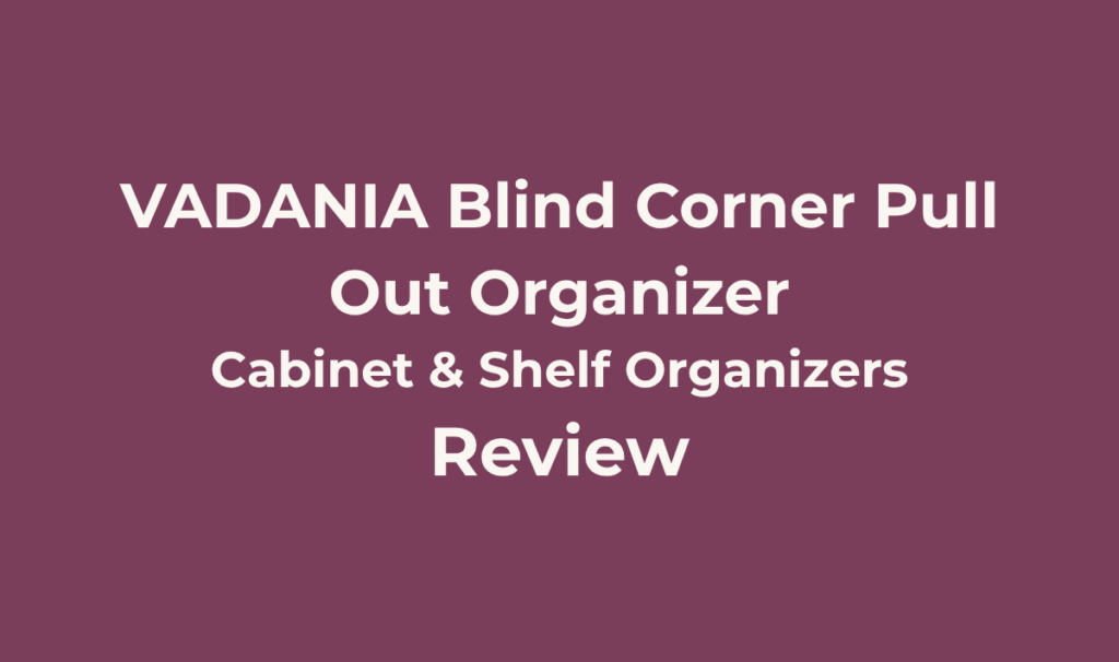 VADANIA Blind Corner Pull Out Organizer Review