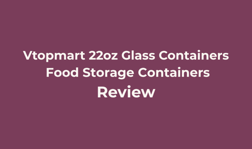 Vtopmart 5-Pack 22oz Glass Storage Containers Review: A Solid, Unremarkable Pick? 8 Vtopmart 5-Pack 22oz Glass Storage Containers. Review. Best for Anyone who wants a straightforward, mid-size glass meal prep set with a lid that can't get separated from its container, without paying extra for a specialty brand name.